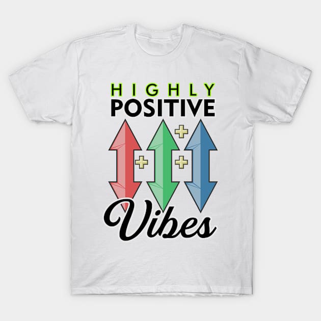 Highly Positive Vibes T-Shirt by Markyartshop